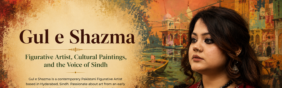 Gul e Shazma, Figurative Artist, Cultural Paintings, and the Voice of Sindh