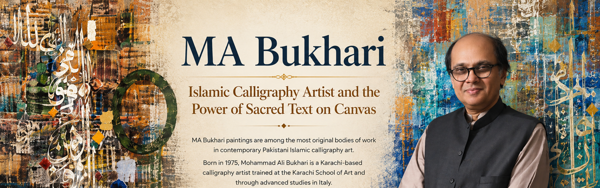 MA Bukhari, Islamic Calligraphy Artist and the Power of Sacred Text on Canvas