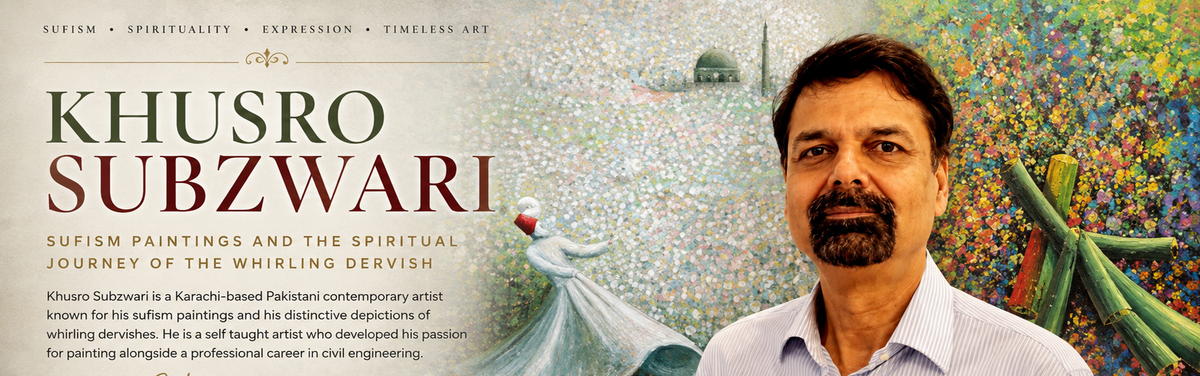 Khusro Subzwari, Sufism Paintings and the Spiritual Journey of the Whirling Dervish