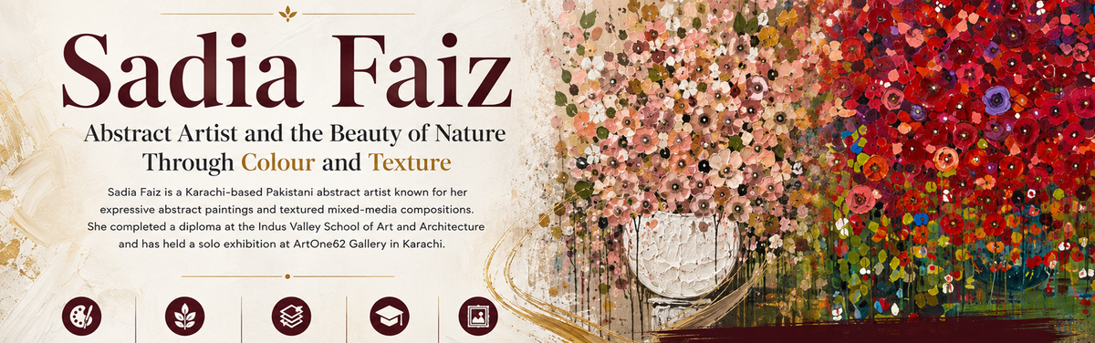 Sadia Faiz, Abstract Artist and the Beauty of Nature Through Colour and Texture